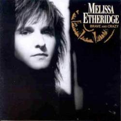 Melissa Etheridge : Brave and Crazy